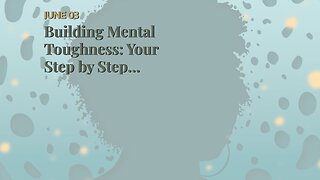 Building Mental Toughness: Your Step by Step Training Guide to Self-Discipline, Positive Thinki...
