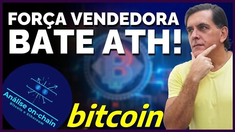 FORÇA VENDEDORA BATE ALTA HISTÓRICA: Análise on-chain Bitcoin
