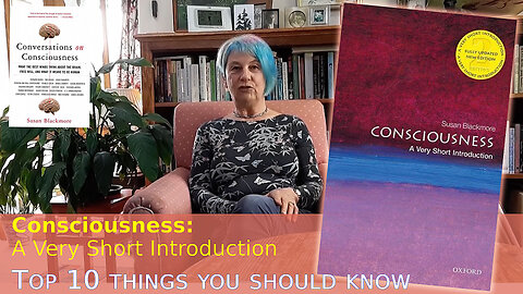 Susan Blackmore - 2019 - Consciousness: Top 10 things you should know