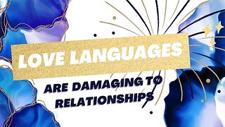 "Love Languages" are DAMAGING to Relationships