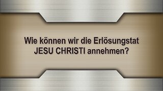 Wie können wir die Erlösungstat JESU CHRISTI annehmen?