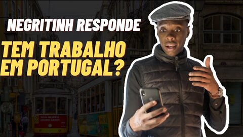 Negritinh responde: Tem trabalho em Portugal?