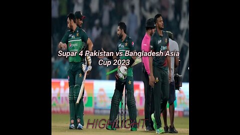 HIGHLIGHT Pakistan vs bangladesh match asia cup 2023 super 4