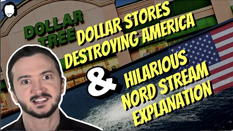 How Dollar Stores Aim To Destroy America + Hilarious US Nord Stream Explanation