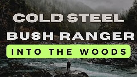 Into The Woods - The Cold Steel Bush Ranger and MORE!!!