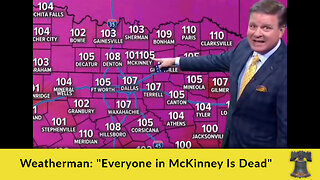 Weatherman: "Everyone in McKinney Is Dead"