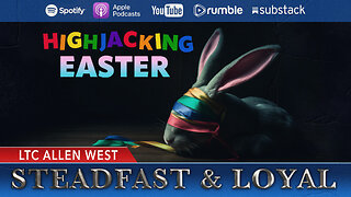 Allen West | Steadfast & Loyal | Highjacking Easter
