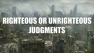 Righteous or Unrighteous Judgments