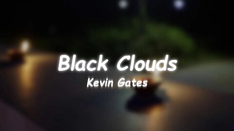 Kevin Gates - Black Clouds (Lyrics)