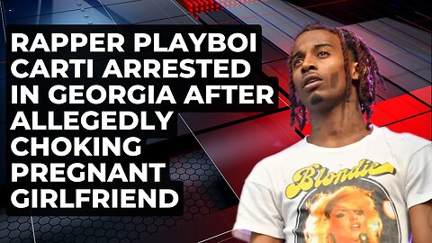 Rapper Playboi Carti arrested in Georgia after allegedly choking pregnant girlfriend