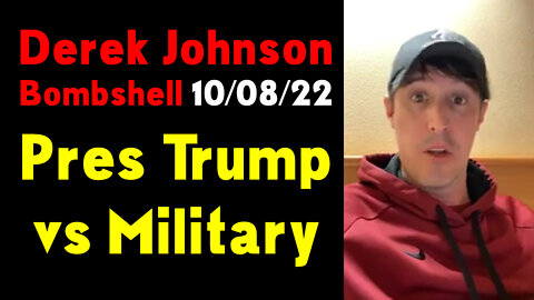 Derek Johnson Latest Intel 10/08/22 ~ Pres Trump - Military