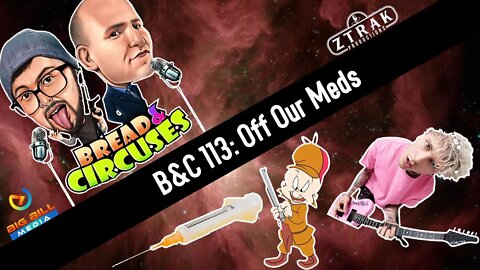 B&C 113: Off Our Meds