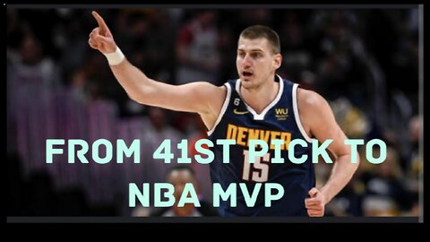 Nikola Jokic, from 41st pick to become an NBA MVP