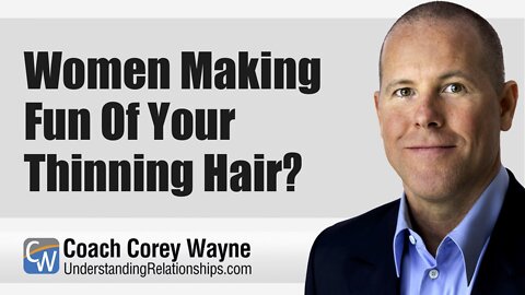 Women Making Fun Of Your Thinning Hair?