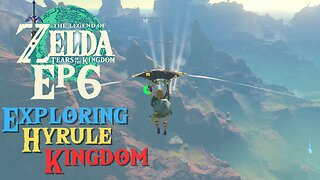 The Legend of Zelda: Tears of the Kingdom Gameplay Episode 6: Exploring Hyrule Kingdom!!!