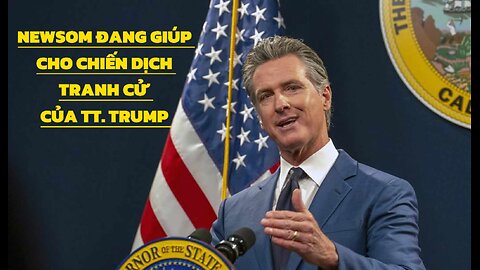 24/5/2024 NEWSOM ĐANG GIÚP CHO CHIẾN DỊCH TRANH CỬ CỦA TT. TRUMP