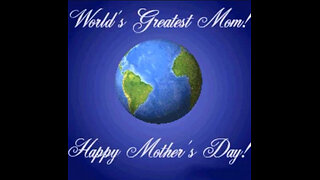 Happy Mother’s Day To All The Mothers Around The World!!