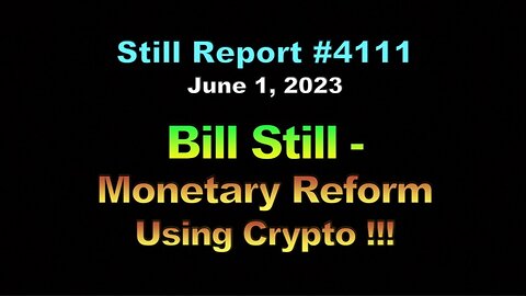 Bill Still – Monetary Reform Using Crypto !!!, 4111