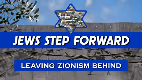 Jews Step Forward: Leaving Zionism Behind