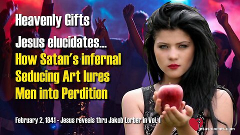 3/3 How Satan's infernal seducing Art lures Men into Perdition... Jesus elucidates ❤️ Heavenly Gifts thru Jakob Lorber