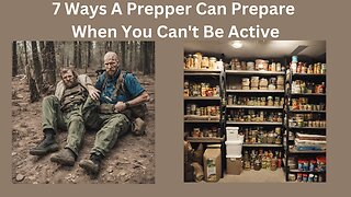 7 Ways A Prepper Can Prepare When You Can't Be Active