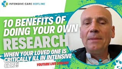 10 Benefits of Doing Your Own Research When Your Loved One is Critically Ill in Intensive Care!