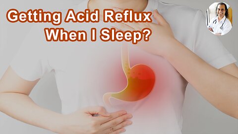 Why Do I Get Acid Reflux When I Go To Sleep?