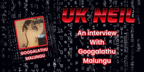 UK Neil - 08/09/23 - An Interview with Googalathu Malungu