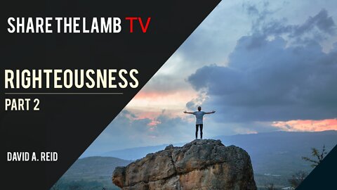 Righteousness (Part 2) | Share The Lamb TV