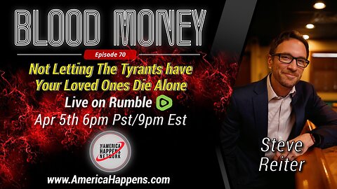 Blood Money episode 70 - Not Letting the Tyrants have your loved ones Die Alone