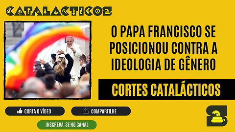 [CORTES] O PAPA FRANCISCO se POSICIONOU CONTRA a IDEOLOGIA DE GÊNERO