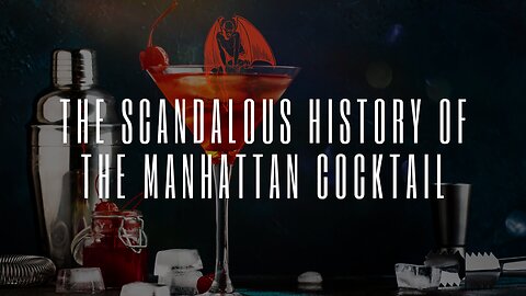 Unveiling the Sinful Elixir: The Scandalous History of the Manhattan Cocktail