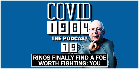 RINOS FINALLY FIND A FOE WORTH FIGHTING: YOU. COVID1984 PODCAST. EP. 79. 10/21/2023
