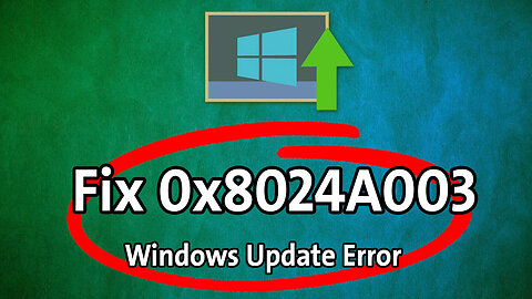 [Solution] ✔️ Fix 0x8024A003 Windows Update Error