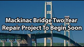 Mackinac Bridge Two Year Repair Project To Begin Soon