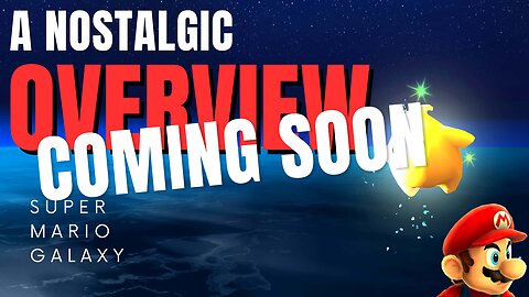 A Nostalgic Overview: Super Mario Galaxy [VIDEO COMING SOON]