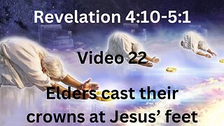 Video 22 Revelation 4:10