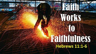 Faith Works to Faithfulness, Pastor Hansen, 09/17/2023