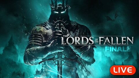 🔴LIVE - Lords of the Fallen - EPIC FINALE