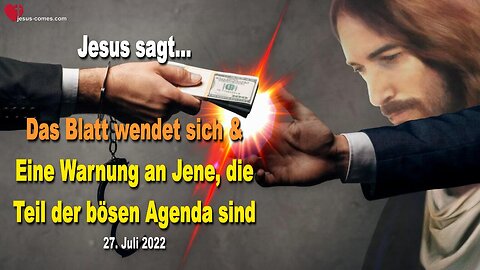 27. Juli 2022 🇩🇪 JESUS SAGT... Das Blatt wendet sich und eine Warnung an Jene, die Teil der bösen Agenda sind