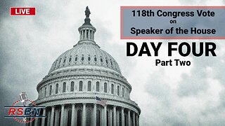 LIVE: Day Four - Part Two - 118th Congress Vote on Speaker of the House - 1/6/2023