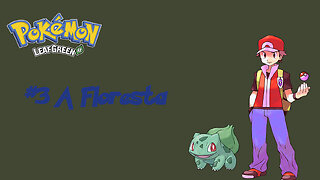 Pokémon LeafGreen - Atravessando a floresta e vidade nova!