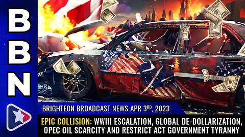 BBN, Apr 3, 2023 - Epic COLLISION: WWIII escalation, global de-dollarization...