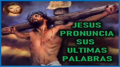 MENSAJE DE JESUCRISTO A CATALINA RIVAS JESUS PRONUNCIA SUS ULTIMAS PALABRAS