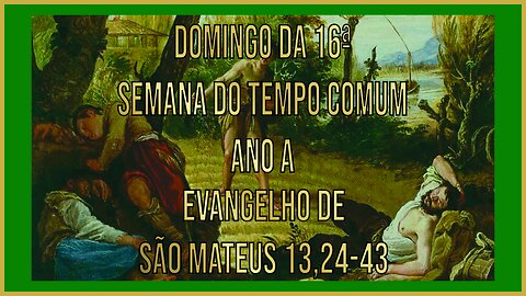 Evangelho do Domingo da 16ª Semana do Tempo Comum - Ano A, Mt 13, 24-43