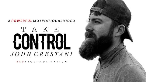 Take CONTROL Of Your Life - Best Motivational Speech (ft. John Crestani)