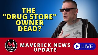 Maverick News Update: "The Drugs Store" Owner Reported Dead