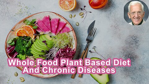 Can A Whole Food Plant Based Diet Prevent, Suspend, And/Or Cure Many Chronic Diseases?