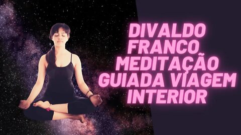 Divaldo Franco - Meditação Guiada Viagem Interior.
