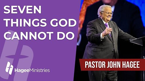 Pastor John Hagee - "Seven Things God Cannot Do"